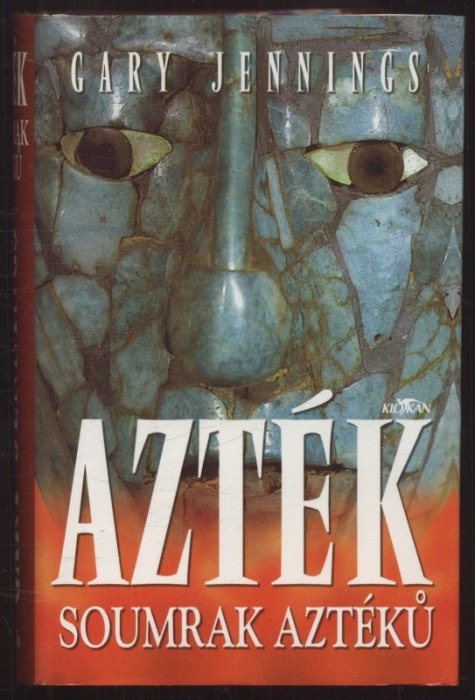 Jennings, Gary - Azték 1-4: Azték; Soumrak Aztéků; Podzim Aztéků, Krev Aztéků (4 svazky)