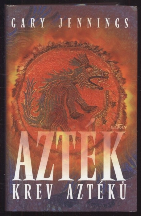 Jennings, Gary - Azték 1-4: Azték; Soumrak Aztéků; Podzim Aztéků, Krev Aztéků (4 svazky)