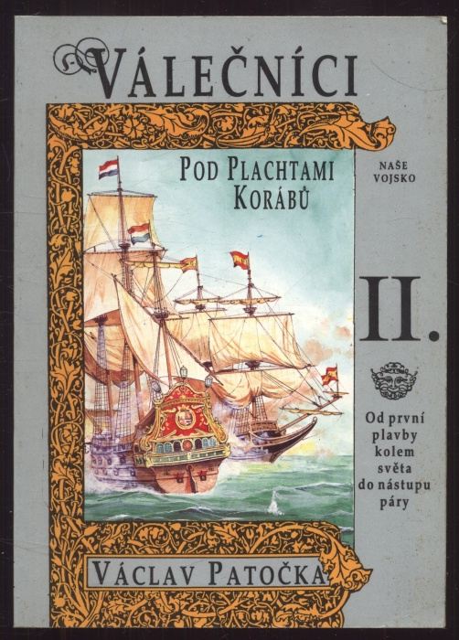 Patočka, Václav - Válečníci pod plachtami korábů I. - Od egyptských faraonů do objevu Nového světa / Od první plavby kolem světa do nástupu páry (2 svazky)