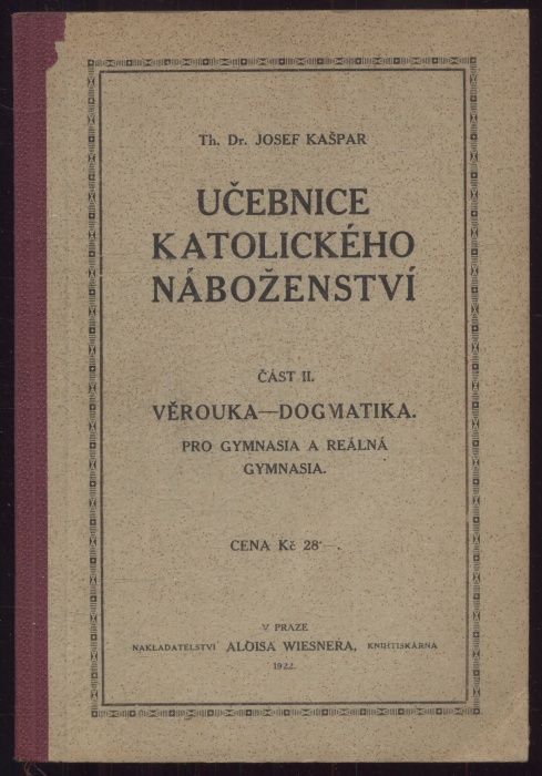 Kašpar, Josef - Učebnice katolického náboženství - část I.: Obecná - apologetická; část II.: Věrouka - dogmatika (dva svazky)