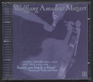 Wolfgang Amadeus Mozart, Shizuka Ishikawa, Josef Hála - Sonáty pro housle a klavír III / Sonatas for Violin and Piano III (CD)