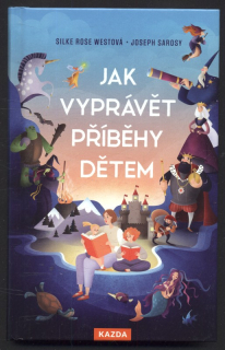 Westová, Silke Rose; Sarosy, Joseph - Jak vyprávět příběhy dětem