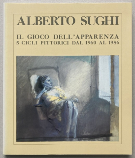 Sughi, Alberto - Il Gioco Dell´Apparenza 5 Cicli Pittorici Dal 1960 Al 1986 (italsky)