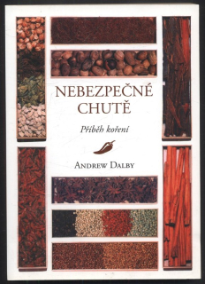 Dalby, Andrew - Nebezpečné chutě - Příběh koření
