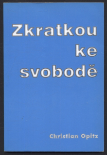Opitz, Christian - Zkratkou ke svobodě