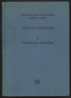 Ambrož, Jaroslav; Bém, Karel; Budlovský, Jaroslav; Málek, Bohuslav; Zajíc, Vladimír - Parní turbiny 1 : Teorie a výpočet