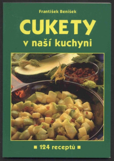 Beníšek, František - Cukety v naší kuchyni