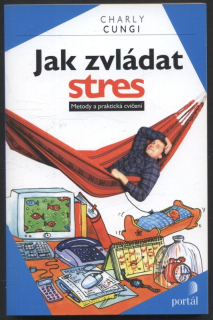 Cungi, Charly - Jak zvládat stres : Metody a praktická cvičení
