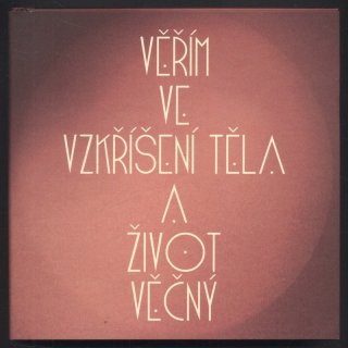 autor neuveden - Věřím ve vzkříšení těla a život věčný