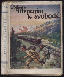 Sojka, Bohumil - Utrpením k svobodě I. a II. díl (2 svazky)