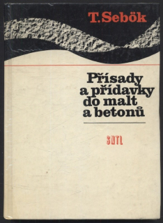Sebök, Tibor - Přísady a přídavky do malt a betonů