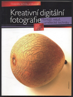 Tůma, Tomáš - Kreativní digitální fotografie - Montáž, retuš, umělecké techniky