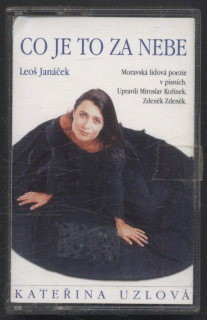Kateřina Uzlová / Leoš Janáček - Co je to za nebe (MC)