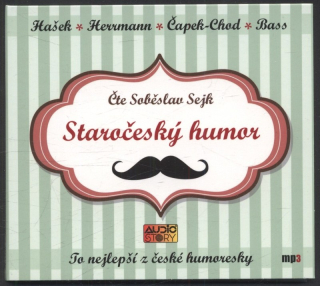Jaroslav Hašek, Ignát Herrmann, Karel Matěj Čapek Chod, Eduard Bass, čte Soběslav Sejk - Staročeský humor (CD)