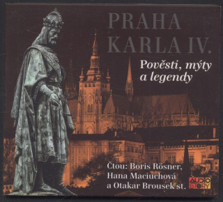 Petiška, Jirásek, Košnář, Cibula, čtou Boris Rösner, Hana Maciuchová, Otakar Brousek St. - Praha Karla IV. Pověsti, mýty a legendy (CD)