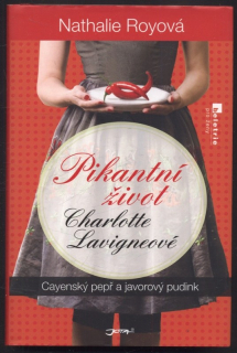 Royová, Nathalie - Pikantní život Charlotte Lavigneové - 1. díl : Cayenský pepř a javorový pudink; 2. díl : Bublinky v šampaňském a smetanové karamelky; 3. díl : Cabernet Sauvignon a jahodový dortík (3 svazky)
