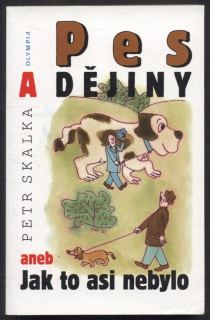 Skalka, Petr - Pes a dějiny aneb Jak to asi nebylo