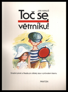 Hanuš, Jan - Toč se, větrníku! - Snadné písně a říkadla pro dětský sbor s průvodem klavíru na slova Václava Fischera