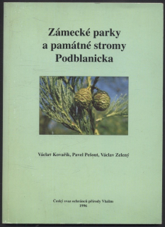 Kovařík, Václav; Pešout, Pavel; Zelený, Václav - Zámecké parky a památné stromy Podblanicka