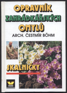 Böhm, Čestmír - Opravník zahrádkářských omylů: Skalničky