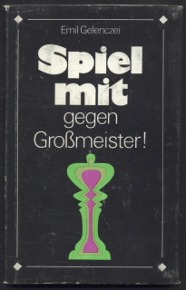 Gelenczei, Emil - Spiel mit gegen Großmeister! (v němčině)
