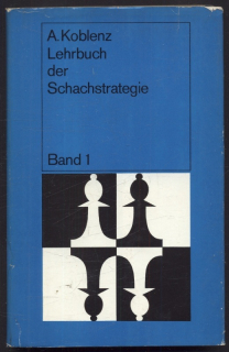 Koblenz, Alexander - Lehrbuch der Schachstrategie (2 svazky, v němčině)