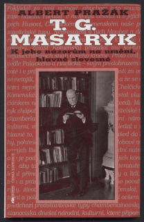 Pražák, Albert - T. G. Masaryk k jeho názorům na umění, hlavně slovesné