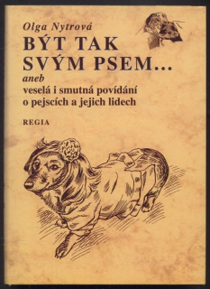 Nytrová, Olga - Být tak svým psem... aneb veselá i smutná povídání o pejscích a jejich lidech