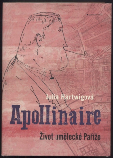 Hartwigová, Julia - Apollinaire : život umělecké Paříže