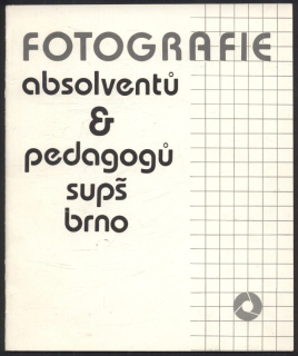 Muselík, Roman (text) a kol. - Fotografie absolventů & pedagogů SUPŠ Brno (katalog k výstavě)