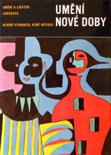 Huyghe, René - Umění a lidstvo Larousse 4 - Umění nové doby
