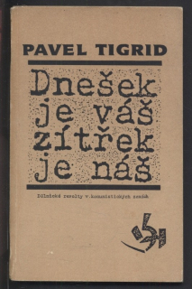 Tigrid, Pavel - Dnešek je váš zítřek