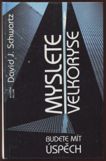 Schwartz, David J. - Myslete velkoryse - Budete mít úspěch