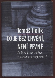 Halík, Tomáš - Co je bez chvění, není pevné - Labyrintem světa s vírou a pochybností