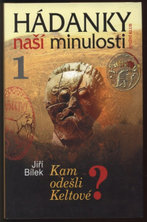 Bílek, Jiří - Hádanky naší minulosti 1. Kam odešli Keltové?