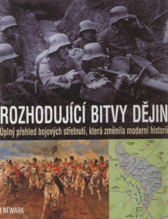 Newark, Tim - Rozhodující bitvy dějin. Úplný přehled bojových střetnutí, která změnila moderní historii.