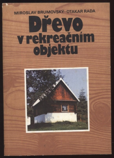 Brumovský, Miroslav; Rada, Otakar - Dřevo v rekreačním objektu