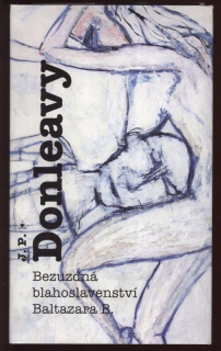 Donleavy, J. P. - Bezuzdná blahoslavenství Baltazara B.