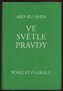 Bernhardt, Oskar Ernst - Ve světle pravdy: Poselství grálu (pod pseudonymem Abd-Ru-Shin)
