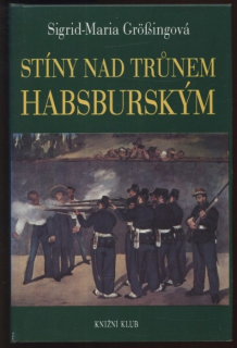 Grössingová, Sigrid Maria - Stíny nad trůnem Habsburským