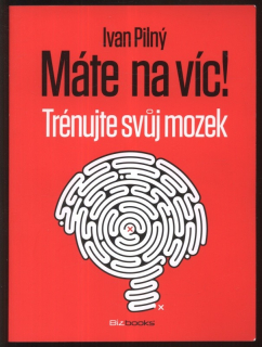 Pilný, Ivan - Máte na víc! Trénujte svůj mozek