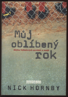 Hornby, Nick - Můj oblíbený rok (Sbírka fotbalových povídek a esejů)