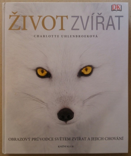 Uhlenbroeková, Charlotte - Život zvířat. Obrazový průvodce světem zvířat a jejich chování.