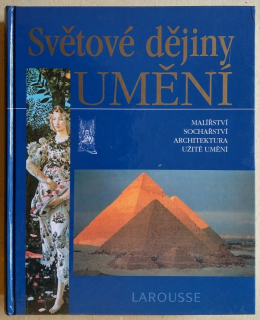 Chatelet, Albert; Groslier, Bernard Phillip a kol. - Světové dějiny umění. Malířství, sochařství, architektura, užité umění.