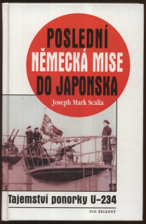 Scalia, Joseph Mark - Poslední německá mise do Japonska. Tajemství ponorky U-234.