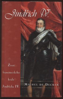 Decker, Michel de - Jindřich IV. (Život francouzského krále Jindřicha IV.)