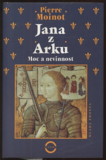 Moinot, Pierre - Jana z Arku: Moc a nevinnost