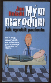 Hnízdil, Jan - Mým marodům. Jak vyrobit pacienta