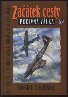 Shores, C.; Ehrengardt, C. J.; Foreman, J.; Weiss, H.; Olsen, B. - Začátek cesty. Podivná válka. Dánsko a Norsko