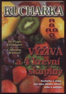 D'Adamo, Peter; Whitney, Catherine - Kuchařka - Výživa a 4 krevní skupiny